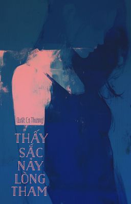 [BHTT - FUTA] Thấy sắc nảy lòng tham - Quất Cơ Thương