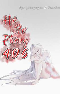 [BHTT] Hồ Sơ Phòng 406