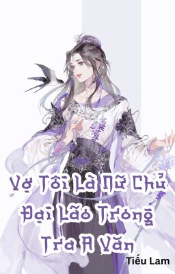 [BHTT][HOÀN][EDIT-AI]  Vợ Tôi Là Nữ Chủ Đại Lão Trong Tra A Văn
