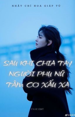 [BHTT - HOÀN] Sau Khi Chia Tay Người Phụ Nữ Tâm Cơ Xấu Xa - Nhất Chỉ Hoa Giáp Tử