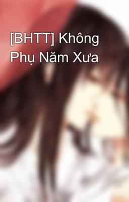 [BHTT] Không Phụ Năm Xưa