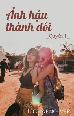 [BHTT] {Lichaeng ver} ẢNH HẬU THÀNH ĐÔI _ Quyển 1