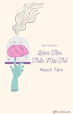 [BHTT][Mạt Thế] Bệnh Tâm Thần Mạt Thế - Mạch Tâm