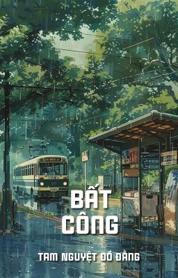 [BHTT - QT] Bất công - Tam Nguyệt Đồ Đằng