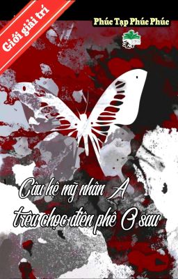 [BHTT] [QT] Câu Hệ Mỹ Nhân A Trêu Chọc Điên Phê O Sau - Phúc Tạp Phúc Phúc