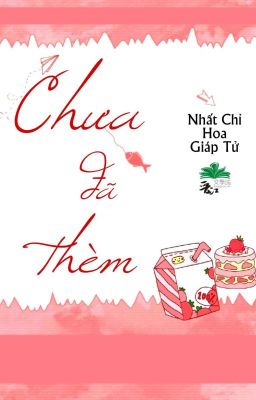 [BHTT] [QT] Chưa Đã Thèm - Nhất Chỉ Hoa Giáp Tử