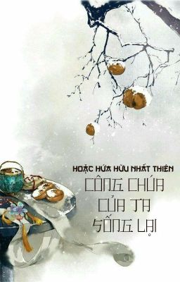 [BHTT - QT] Công chúa của ta sống lại - Hoặc Hứa Hữu Nhất Thiên