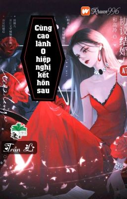 [BHTT] [QT] Cùng Cao Lãnh O Hiệp Nghị Kết Hôn Sau - Trần Li