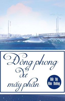 [BHTT] [QT] Đông Phong Dư Mấy Phần - Bất Độ Hàn Đường