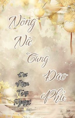 [BHTT-QT-Hoàn] Nông Nữ Cùng Đao Phủ