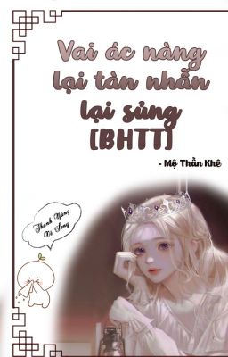 [BHTT - QT hoàn] Vai ác nàng lại tàn nhẫn lại sủng - Mộ Thần Khê