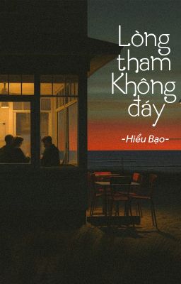 [BHTT - QT] Lòng tham không đáy  - Hiểu Bạo