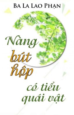 [BHTT] [QT] Nàng Bút Hộp Có Tiểu Quái Vật - Ba La Lao Phạn