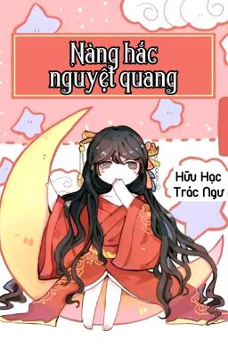 [BHTT] [QT] Nàng Hắc Nguyệt Quang - Hữu Hạc Trác Ngư