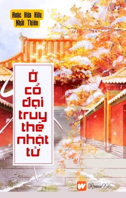 [BHTT] [QT] Ở Cổ Đại Truy Thê Nhật Tử - Hoặc Hứa Hữu Nhất Thiên