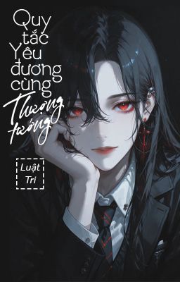 [BHTT - QT] Quy tắc yêu đương cùng Thượng tướng - Luật Tri