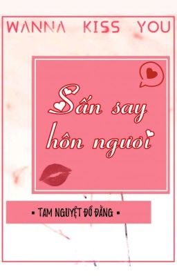 [BHTT] [QT] Sấn Say Hôn Ngươi - Tam Nguyệt Đồ Đằng