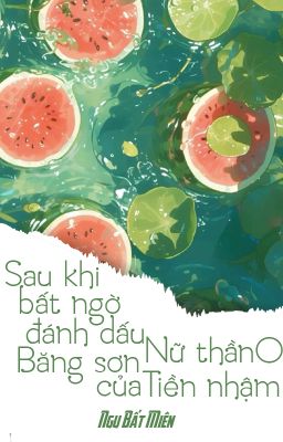 [BHTT - QT] Sau khi bất ngờ đánh dấu băng sơn nữ thần O của tiền nhậm