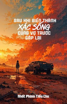 [BHTT - QT] Sau khi biến thành xác sống cùng vợ trước gặp lại - Nhất Phàm