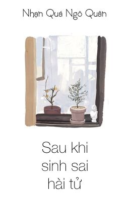 [BHTT - QT] Sau khi sinh sai hài tử - Nhạn Quá Ngô Quân