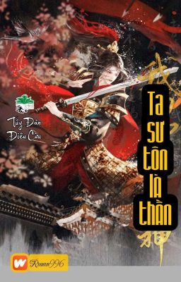 [BHTT] [QT] Ta Sư Tôn Là Thần - Túy Đản Điêu Cừu