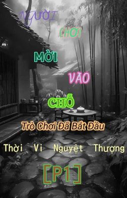 [ BHTT ] [ Truyện Dịch ] Người Chơi Mời Vào Chỗ - Thời Vi Nguyệt Thượng