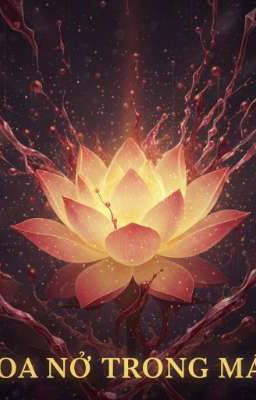 [BHTT] [Tự viết] Hoa nở trong máu