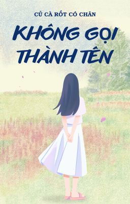 [BHTT - Tự Viết] KHÔNG GỌI THÀNH TÊN