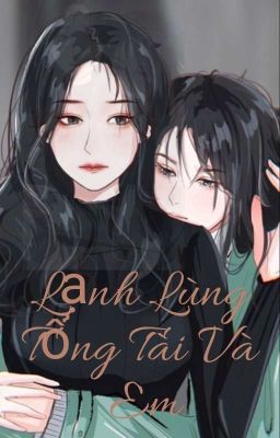 [BHTT] [Tự viết]Lạnh Lùng Tổng Tài Và Em