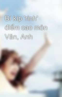 Bí kíp 'rinh' điểm cao môn Văn, Anh