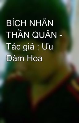 BÍCH NHÃN THẦN QUÂN - Tác giả : Ưu Đàm Hoa