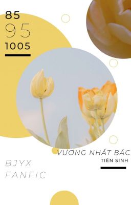 [BJYX] VƯƠNG NHẤT BÁC TIÊN SINH! [HOÀN]