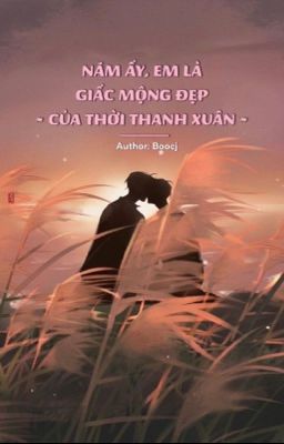 [BL/12 Chòm Sao] Năm Ấy, Em Là Giấc Mộng Đẹp Của Thời Thanh Xuân