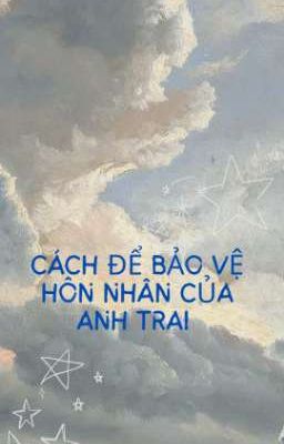 [BL] Cách Để Bảo Vệ Hôn Nhân Của Anh Trai 