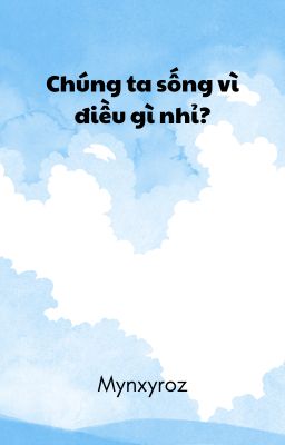 BL | Chúng ta sống vì điều gì nhỉ?