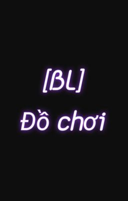 [BL] Đồ chơi 