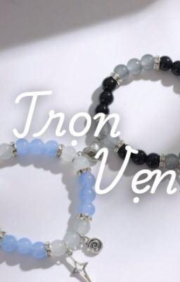 [BLHĐ] [Thuần Việt] [Tự Viết] Trọn Vẹn
