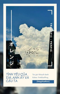 [BLLK Edit/NagiIsaReo] ⋮ ⌞ Em và chàng, và tình yêu của cậu ta⌝ 𓍯