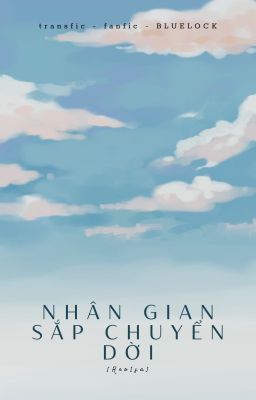 [BLLK Edit/ReoIsa] - Nhân gian sắp chuyển dời ⊹ ࣪ ˖