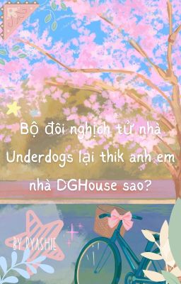 Bộ đôi nghịch tử Underdogs lại thik anh em nhà DGHouse sao ?