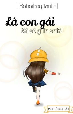 [Boboiboy fanfic] Là con gái, thì có gì là sai?!