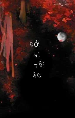 Bởi Vì Tôi Ác 