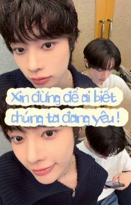 [BonBin] Xin đừng để ai biết chúng ta đang yêu !!!