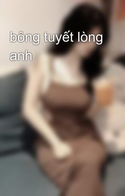 bông tuyết lòng anh