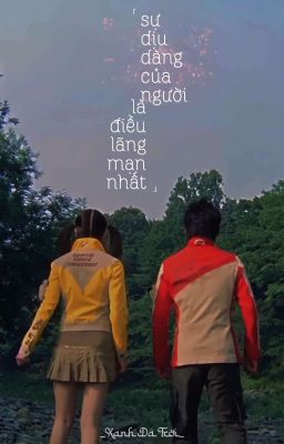 【Boukenger || Satoru × Natsuki】Sự dịu dàng của người là điều lãng mạn nhất