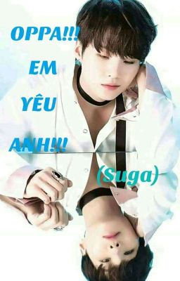 [BTS STORY (Fic)] OPPA!!! EM YÊU ANH... (SUGA)(FULL)