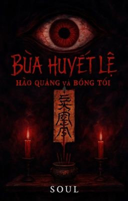 BÙA HUYẾT LỆ - HÀO QUANG VÀ BÓNG TỐI