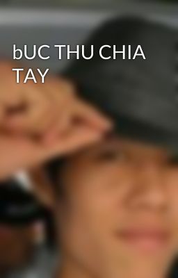 bUC THU CHIA TAY