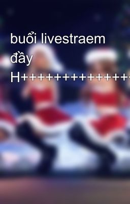 buổi livestraem đầy H++++++++++++++++++++++