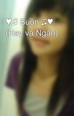 ♥♫ Buồn ♫♥ (Hay và Ngắn)